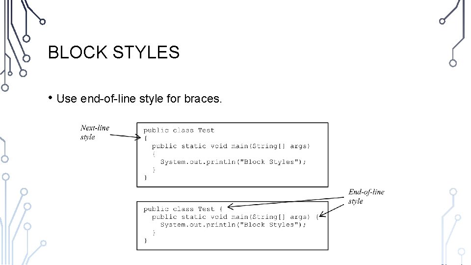 BLOCK STYLES • Use end-of-line style for braces. 