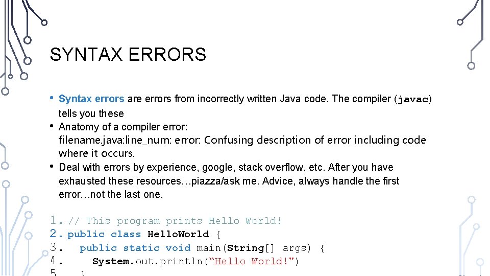 SYNTAX ERRORS • • • Syntax errors are errors from incorrectly written Java code.