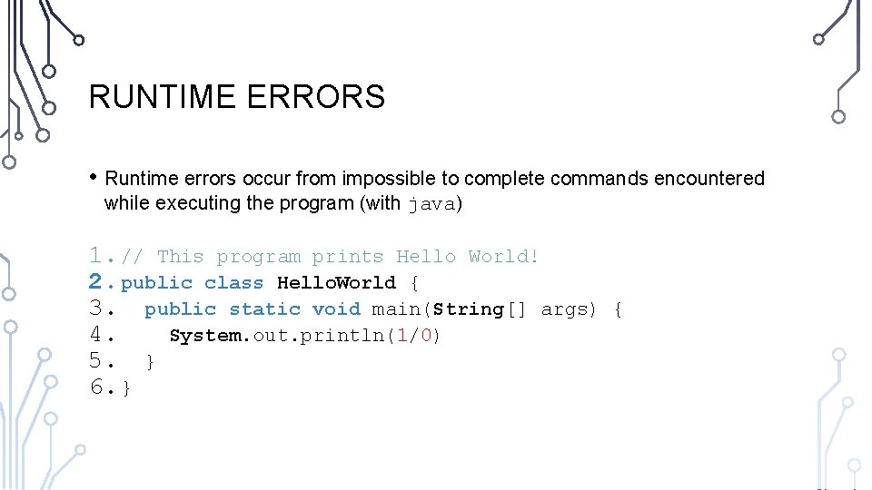 RUNTIME ERRORS • Runtime errors occur from impossible to complete commands encountered while executing