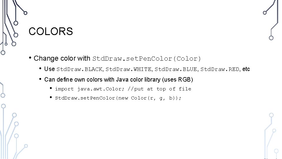 COLORS • Change color with Std. Draw. set. Pen. Color(Color) • • Use Std.