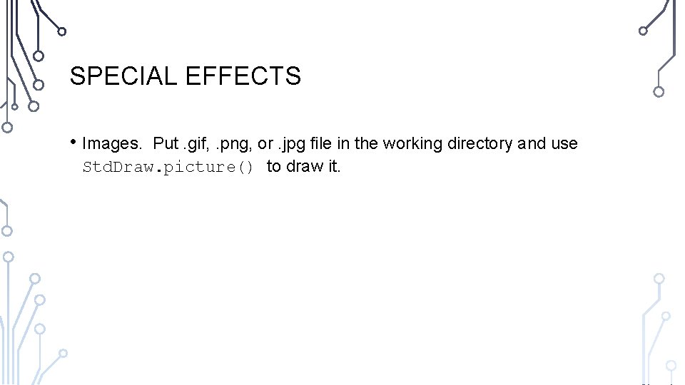SPECIAL EFFECTS • Images. Put. gif, . png, or. jpg file in the working