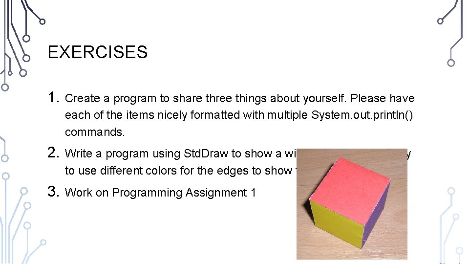 EXERCISES 1. Create a program to share three things about yourself. Please have each