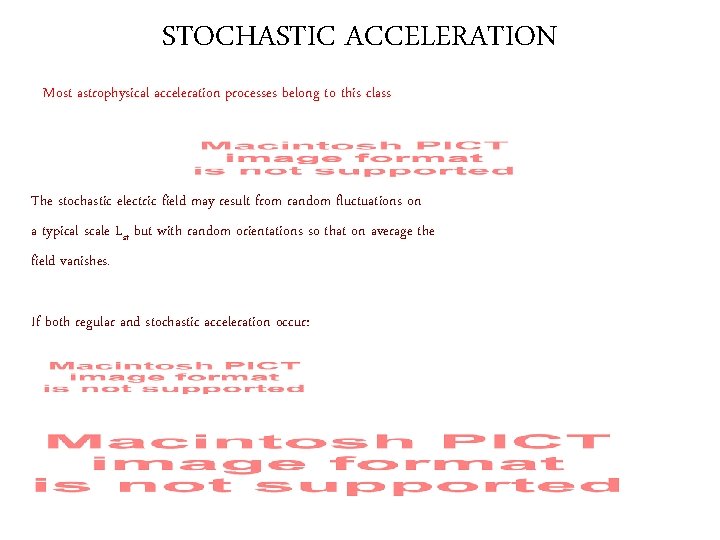 STOCHASTIC ACCELERATION Most astrophysical acceleration processes belong to this class The stochastic electric field