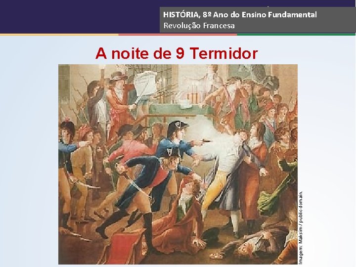 HISTÓRIA, 8º Ano do Ensino Fundamental Revolução Francesa Imagem: Maksim / public domain. A