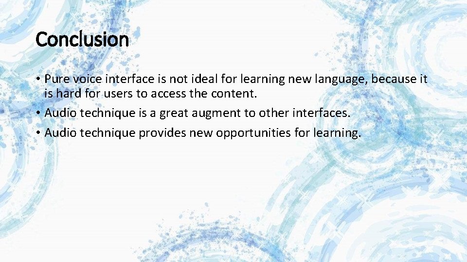 Conclusion • Pure voice interface is not ideal for learning new language, because it Conclusion • Pure voice interface is not ideal for learning new language, because it