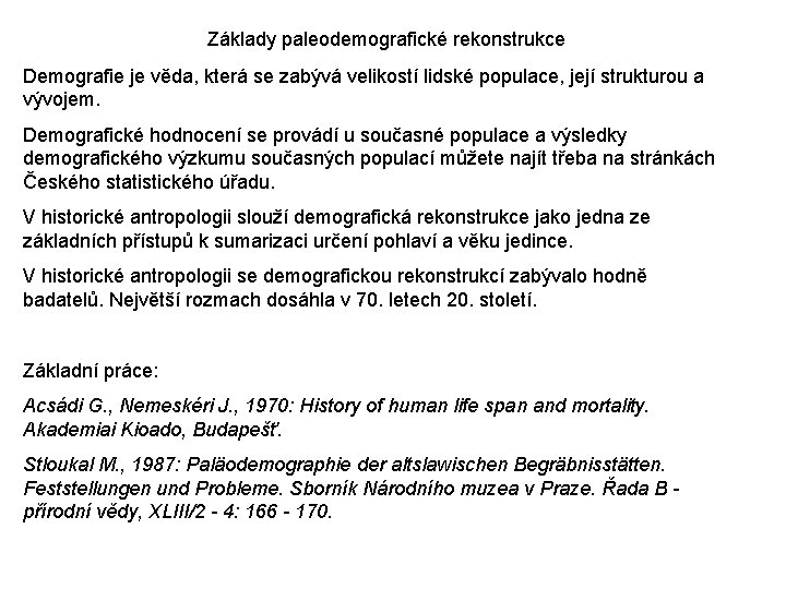 Základy paleodemografické rekonstrukce Demografie je věda, která se zabývá velikostí lidské populace, její strukturou