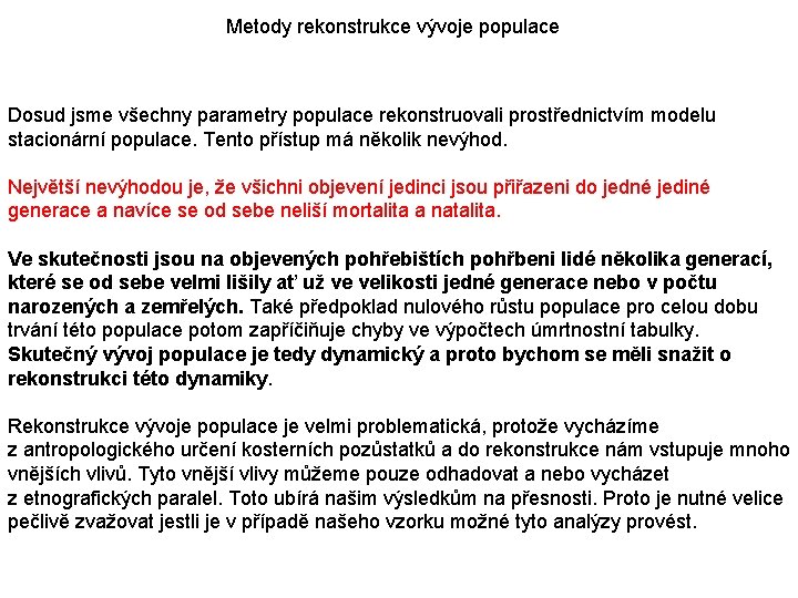 Metody rekonstrukce vývoje populace Dosud jsme všechny parametry populace rekonstruovali prostřednictvím modelu stacionární populace.