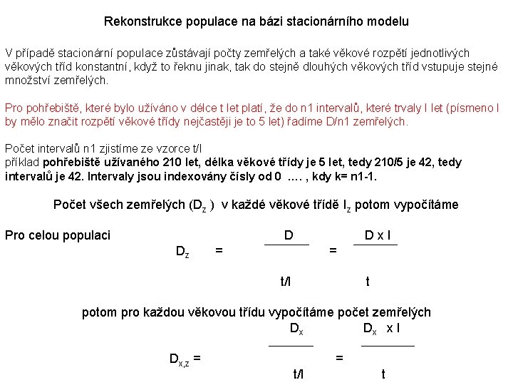 Rekonstrukce populace na bázi stacionárního modelu V případě stacionární populace zůstávají počty zemřelých a