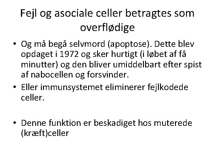 Fejl og asociale celler betragtes som overflødige • Og må begå selvmord (apoptose). Dette