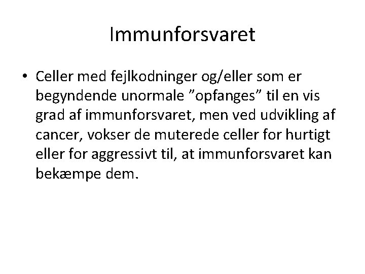 Immunforsvaret • Celler med fejlkodninger og/eller som er begyndende unormale ”opfanges” til en vis