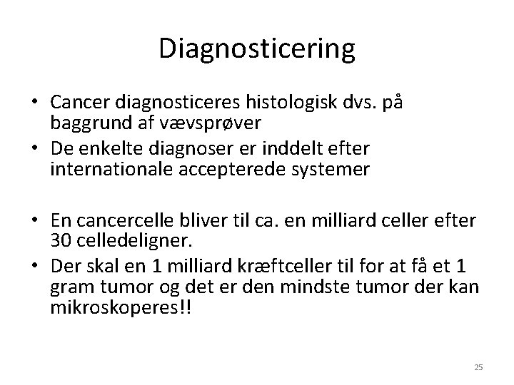 Diagnosticering • Cancer diagnosticeres histologisk dvs. på baggrund af vævsprøver • De enkelte diagnoser