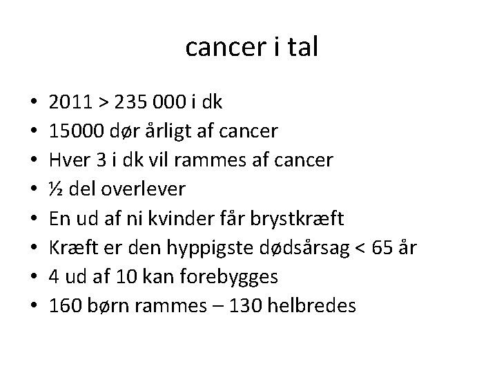 cancer i tal • • 2011 > 235 000 i dk 15000 dør årligt