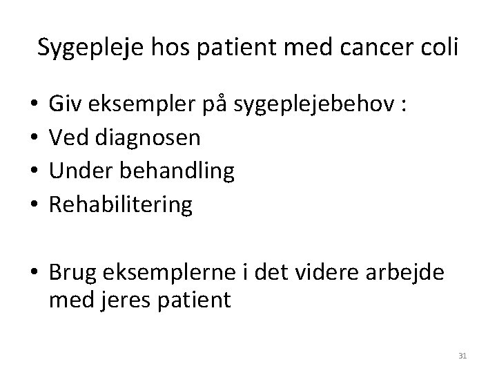 Sygepleje hos patient med cancer coli • • Giv eksempler på sygeplejebehov : Ved