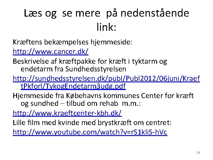 Læs og se mere på nedenstående link: Kræftens bekæmpelses hjemmeside: http: //www. cancer. dk/