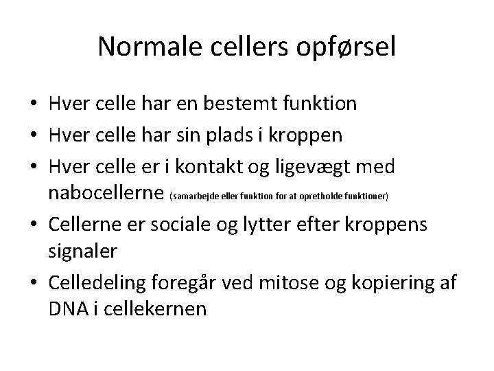 Normale cellers opførsel • Hver celle har en bestemt funktion • Hver celle har