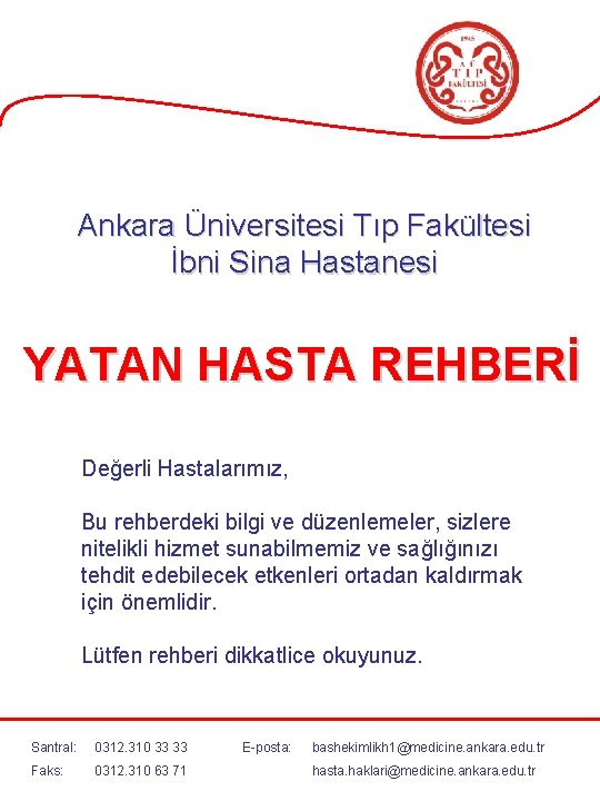 Ankara Üniversitesi Tıp Fakültesi İbni Sina Hastanesi YATAN HASTA REHBERİ Değerli Hastalarımız, Bu rehberdeki