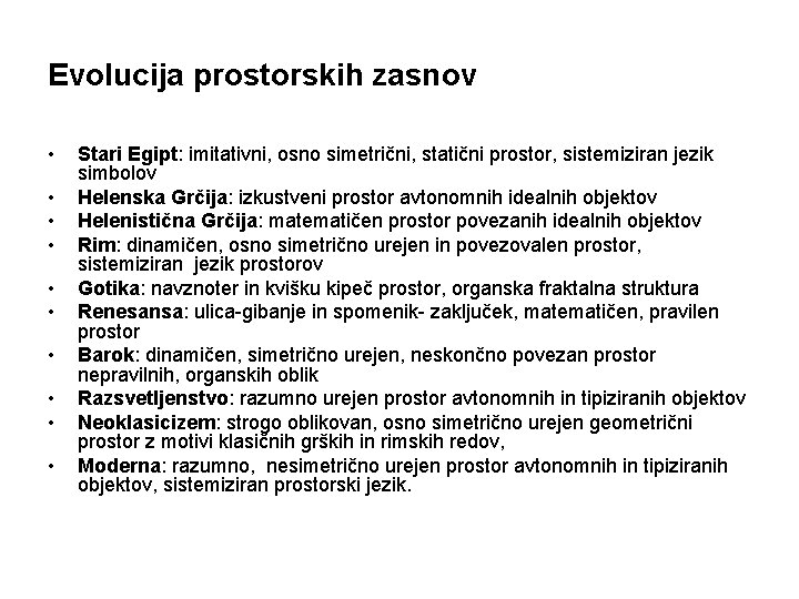 Evolucija prostorskih zasnov • • • Stari Egipt: imitativni, osno simetrični, statični prostor, sistemiziran