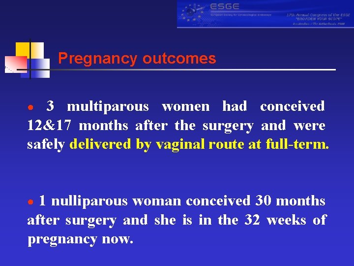 Pregnancy outcomes 3 multiparous women had conceived 12&17 months after the surgery and were