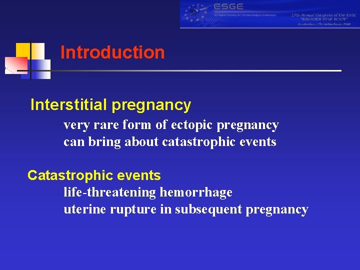 Introduction Interstitial pregnancy very rare form of ectopic pregnancy can bring about catastrophic events