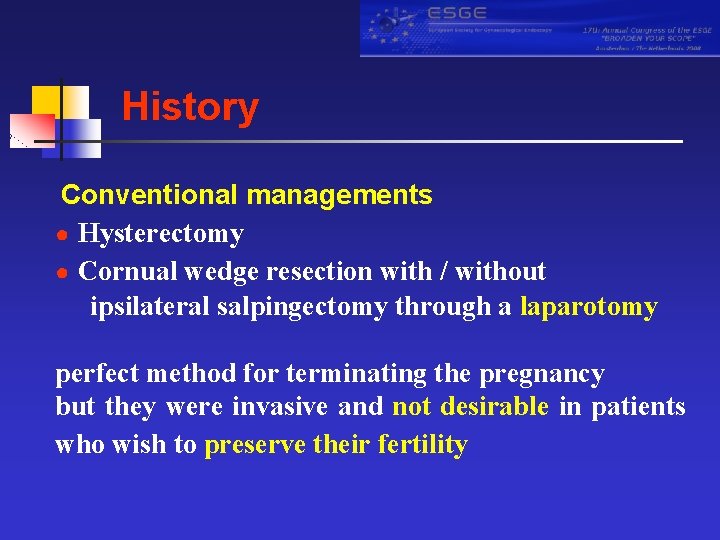 History Conventional managements ● Hysterectomy ● Cornual wedge resection with / without ipsilateral salpingectomy