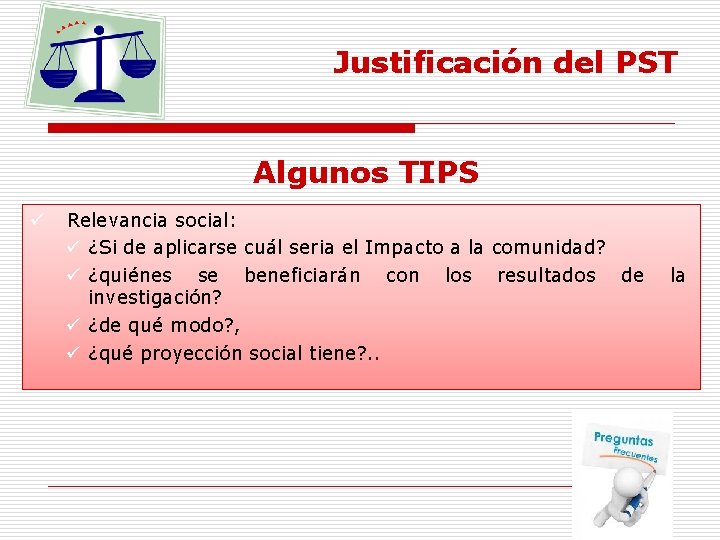 Justificación del PST Algunos TIPS ü Relevancia social: ü ¿Si de aplicarse cuál seria