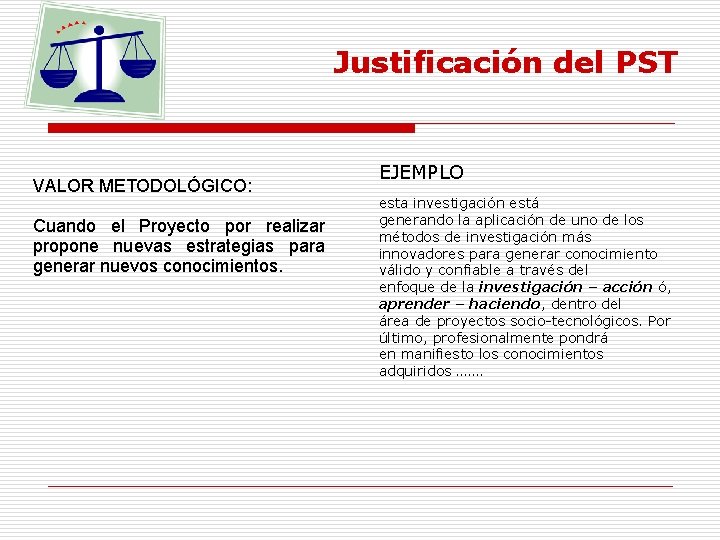 Justificación del PST VALOR METODOLÓGICO: Cuando el Proyecto por realizar propone nuevas estrategias para