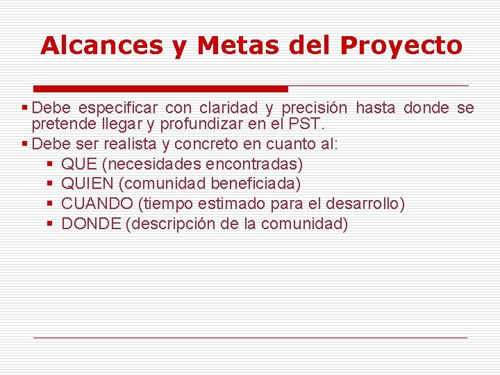 Alcances y Metas del Proyecto § Debe especificar con claridad y precisión hasta donde