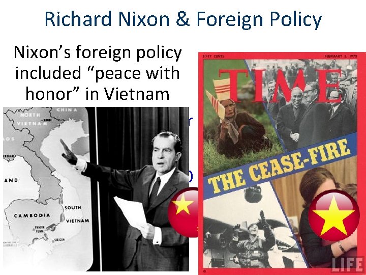 Richard Nixon & Foreign Policy Nixon’s foreign policy included “peace with honor” in Vietnam