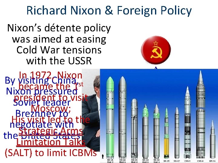 Richard Nixon & Foreign Policy Nixon’s détente policy was aimed at easing Cold War