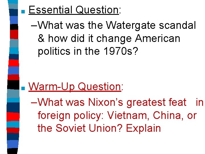 ■ Essential Question: –What was the Watergate scandal & how did it change American