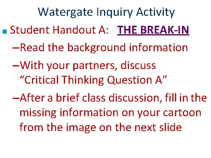 Watergate Inquiry Activity ■ Student Handout A: THE BREAK-IN –Read the background information –With