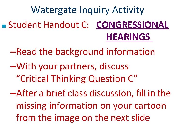 Watergate Inquiry Activity ■ Student Handout C: CONGRESSIONAL HEARINGS –Read the background information –With