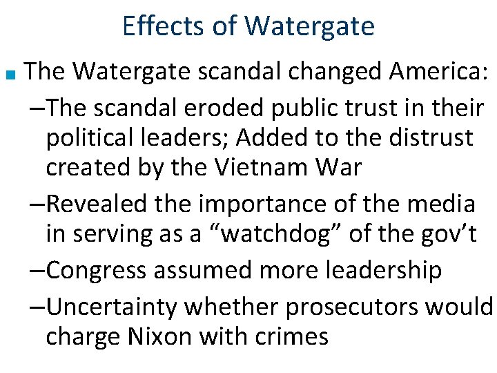 Effects of Watergate ■ The Watergate scandal changed America: –The scandal eroded public trust