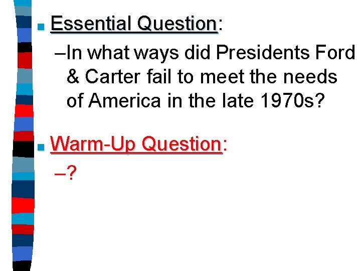 ■ Essential Question: Question –In what ways did Presidents Ford & Carter fail to