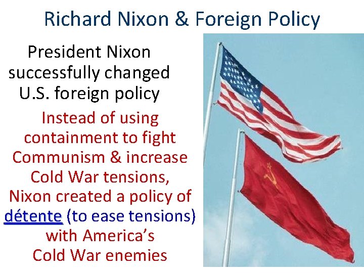 Richard Nixon & Foreign Policy President Nixon successfully changed U. S. foreign policy Instead