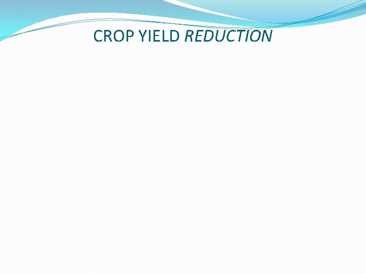 CROP YIELD REDUCTION 