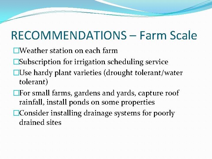 RECOMMENDATIONS – Farm Scale �Weather station on each farm �Subscription for irrigation scheduling service