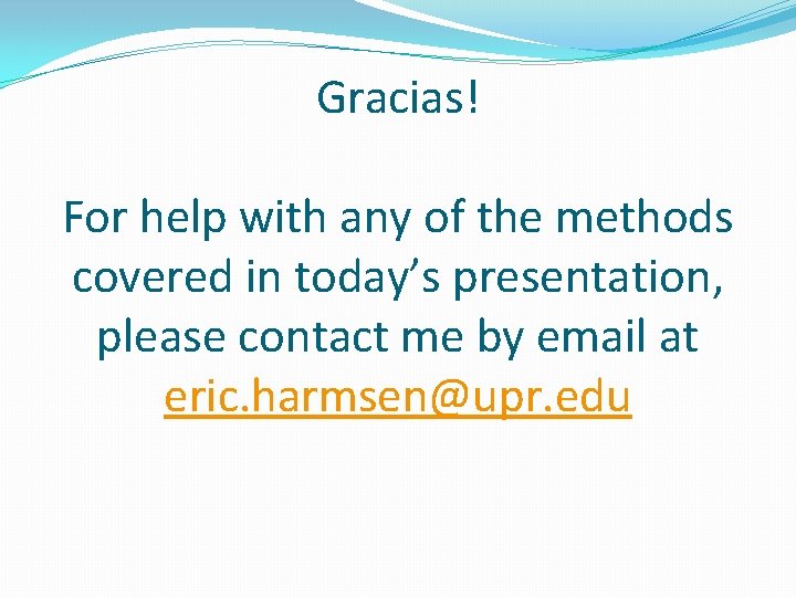 Gracias! For help with any of the methods covered in today’s presentation, please contact