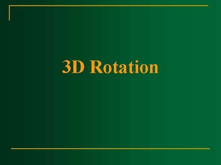 3 D Rotation 