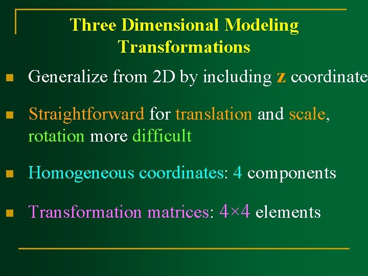 Three Dimensional Modeling Transformations n Generalize from 2 D by including z coordinate n