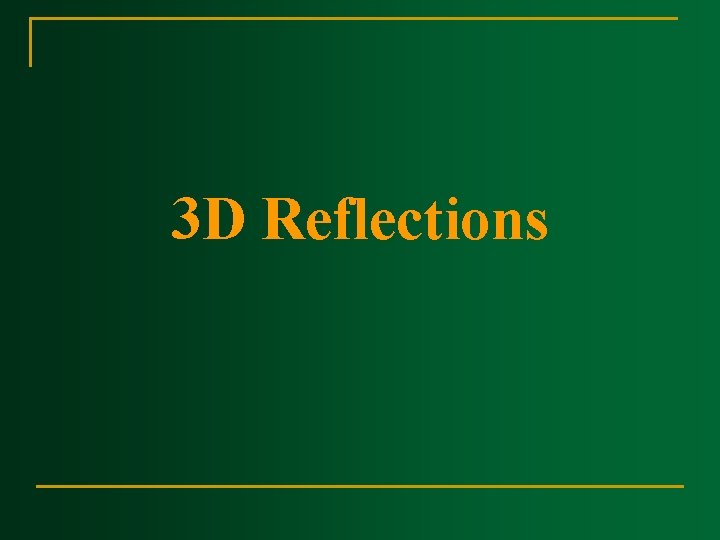 3 D Reflections 