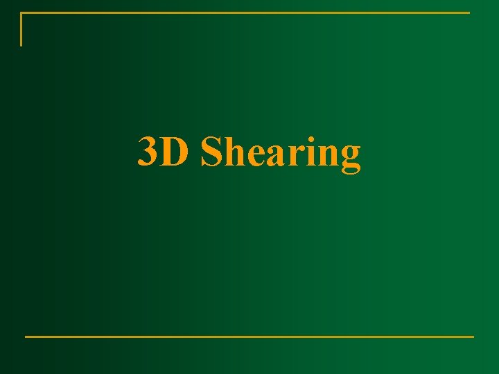 3 D Shearing 