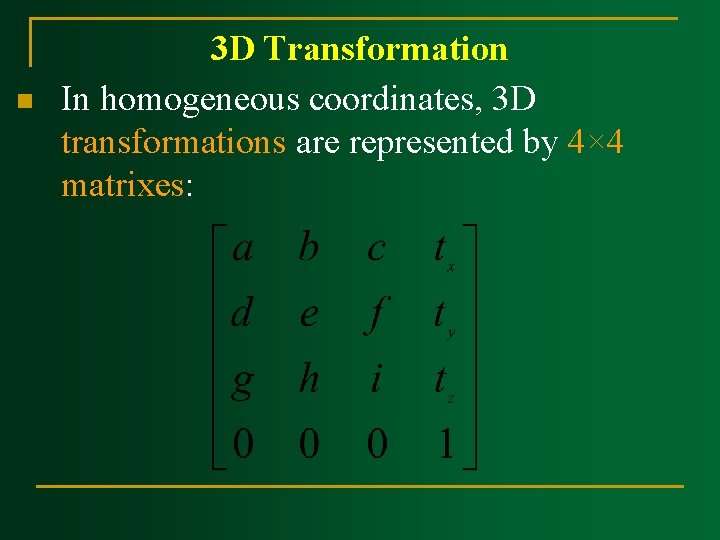 n 3 D Transformation In homogeneous coordinates, 3 D transformations are represented by 4×