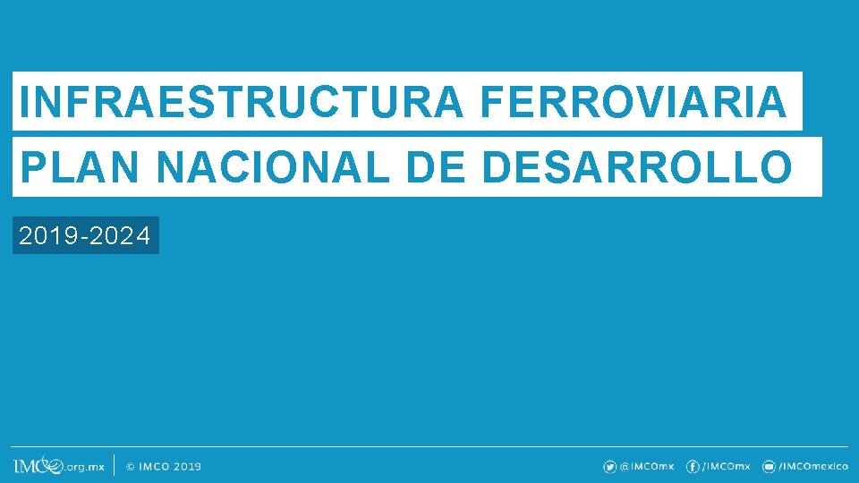 INFRAESTRUCTURA FERROVIARIA PLAN NACIONAL DE DESARROLLO 2019 -2024 