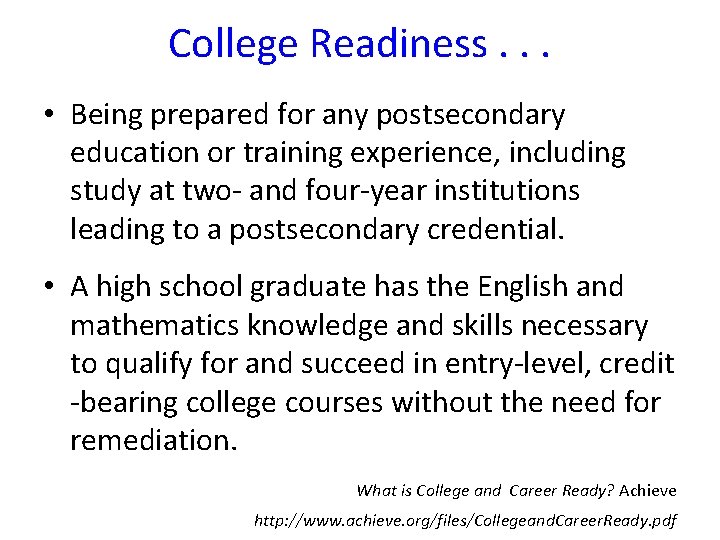 College Readiness. . . • Being prepared for any postsecondary education or training experience,