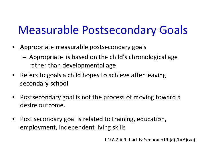 Measurable Postsecondary Goals • Appropriate measurable postsecondary goals – Appropriate is based on the