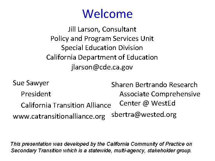 Welcome Jill Larson, Consultant Policy and Program Services Unit Special Education Division California Department