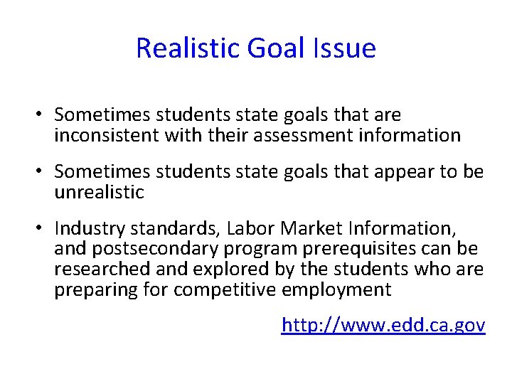 Realistic Goal Issue • Sometimes students state goals that are inconsistent with their assessment