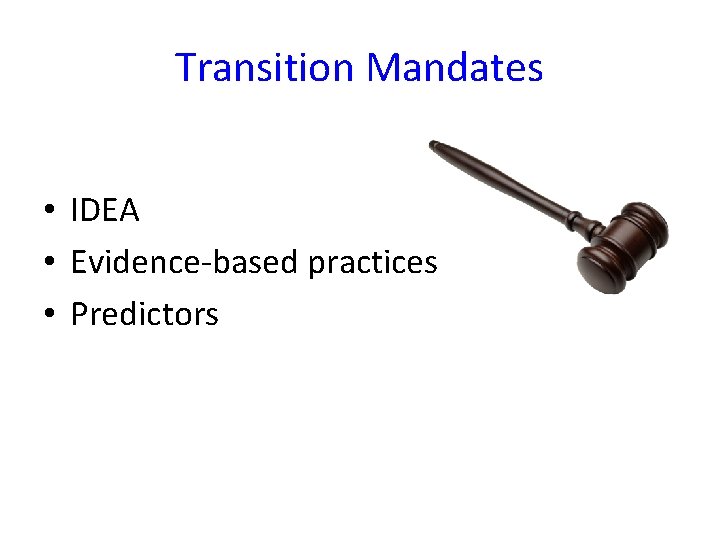 Transition Mandates • IDEA • Evidence-based practices • Predictors 