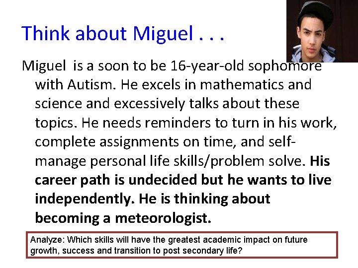 Think about Miguel. . . Miguel is a soon to be 16 -year-old sophomore